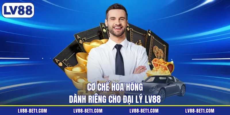 Cơ chế hoa hồng dành riêng cho đại lý LV88