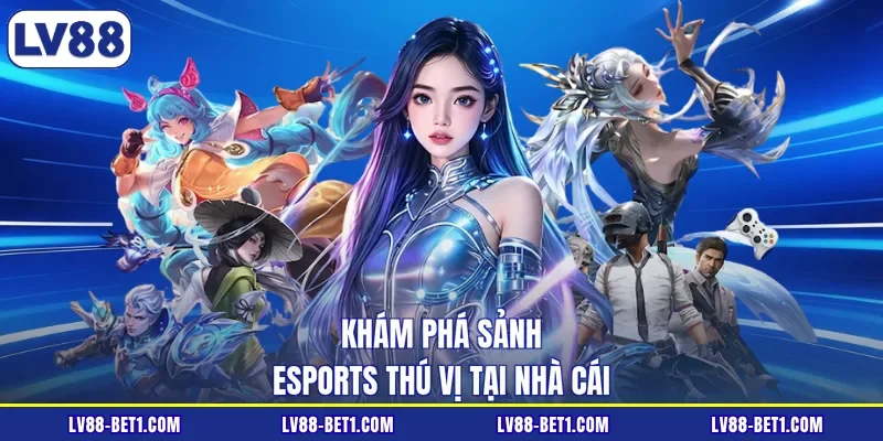 Khám phá sảnh esports thú vị tại nhà cái