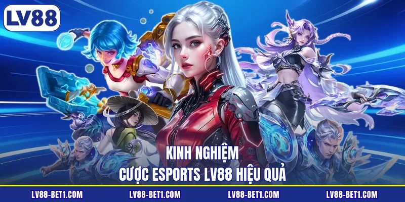 Kinh nghiệm cược esports LV88 hiệu quả