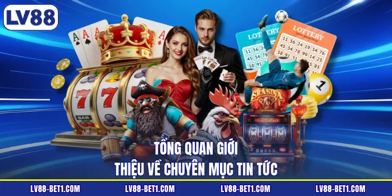 Tổng quan giới thiệu về chuyên mục tin tức